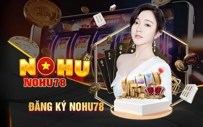 Hướng Dẫn Đăng Ký Nohu78 Nhanh Chóng