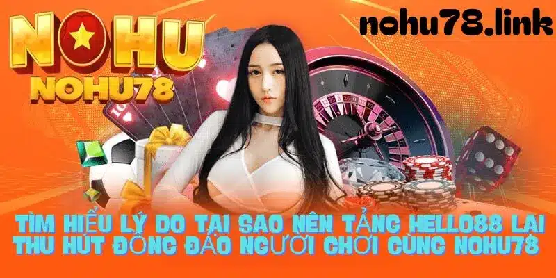 Lý do nhà cái Hello88 được đông đảo người chơi tham gia