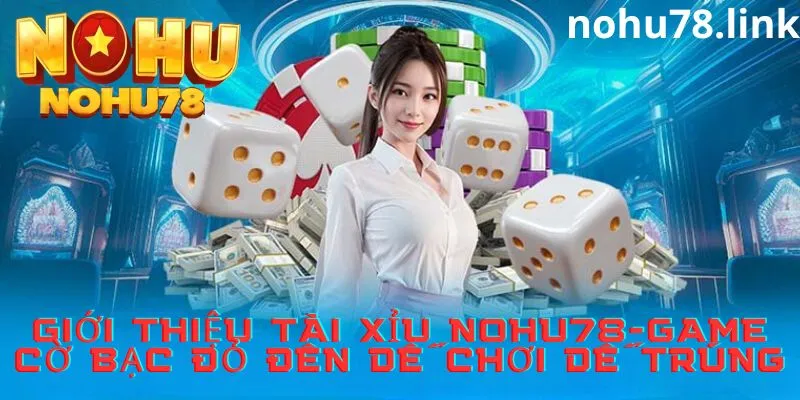 Giới thiệu Tài xỉu online tại Nohu78