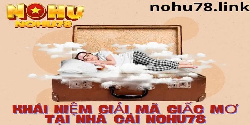 Tim hiểu về trang giải mã giấc mơ tại Nohu78