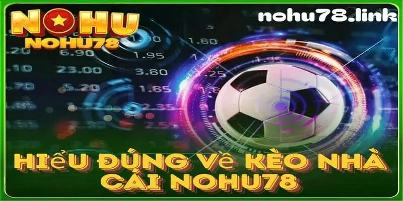 Hiểu đúng nghĩa về kèo nhà cái nohu78