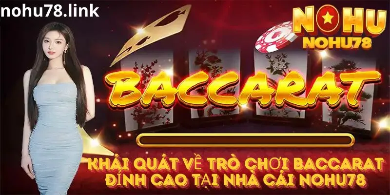 Tim hiểu tổng quan về Baccarat tại Nohu78