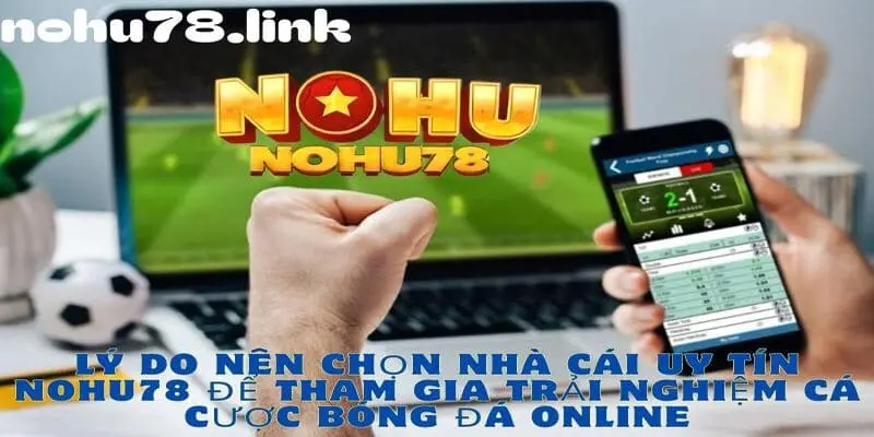 Lý do nên chọn cá cược tại nhà cái Nohu78