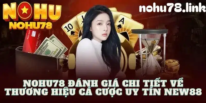 Đánh giá ưu điểm nổi bật khi tham gia nhà cái New88