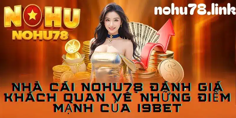 Đánh giá về những điểm mạnh của nhà cái i9bet