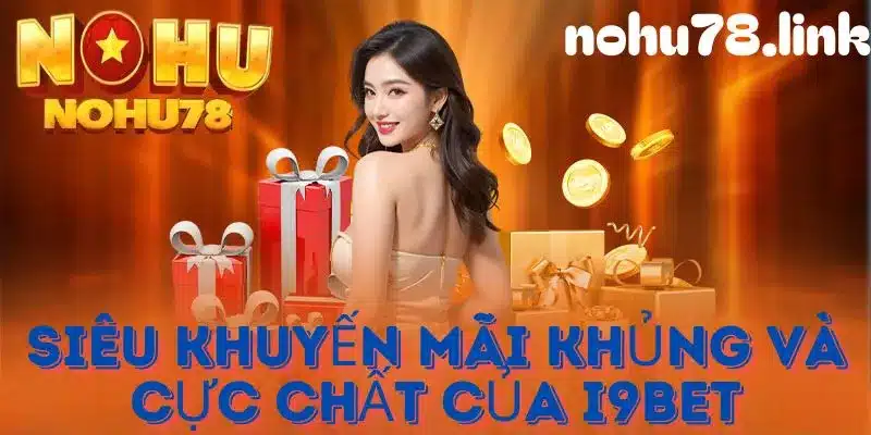 Siêu khuyến mãi hấp dẫn từ i9bet