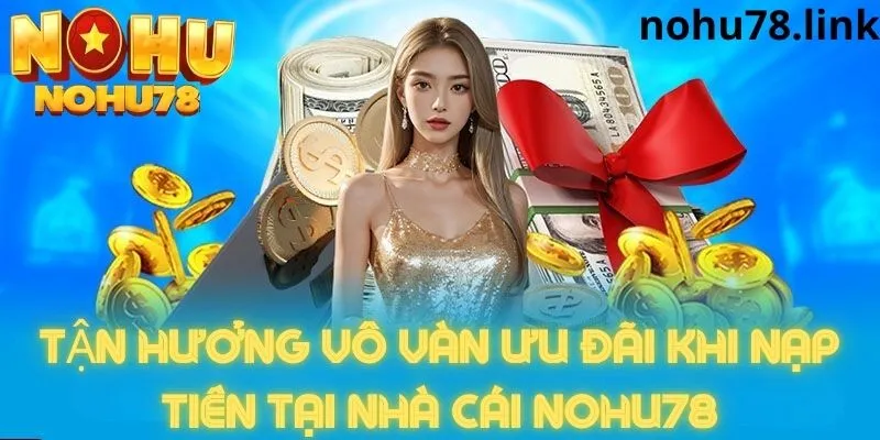 Vô vàn khuyến mãi từ Nohu78 đang chờ bạn