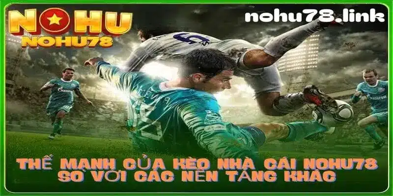 Ưu điểm kèo nhà cái nohu78