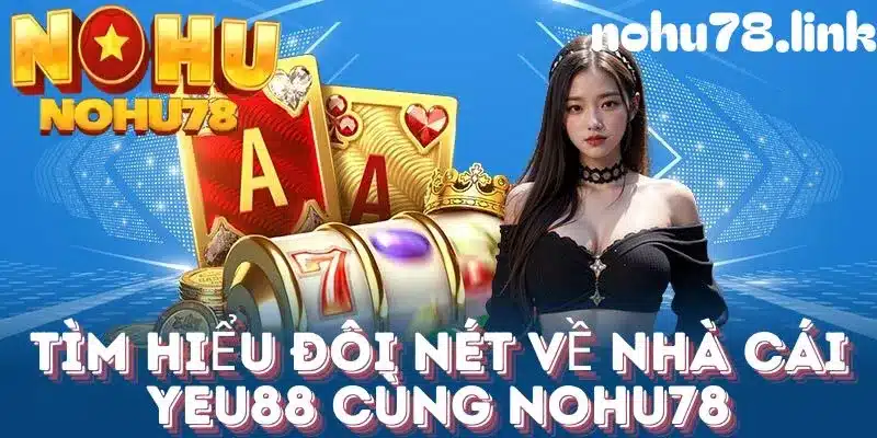 Tìm hiểu tổng quan về nhà cái Yeu88