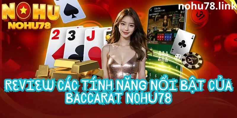 Những tính năng nổi bật khi tham gia Baccarat tại Nohu78